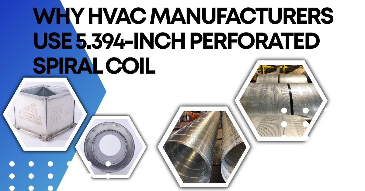 perforated spiral coils and why HVAC Manfacturers use them